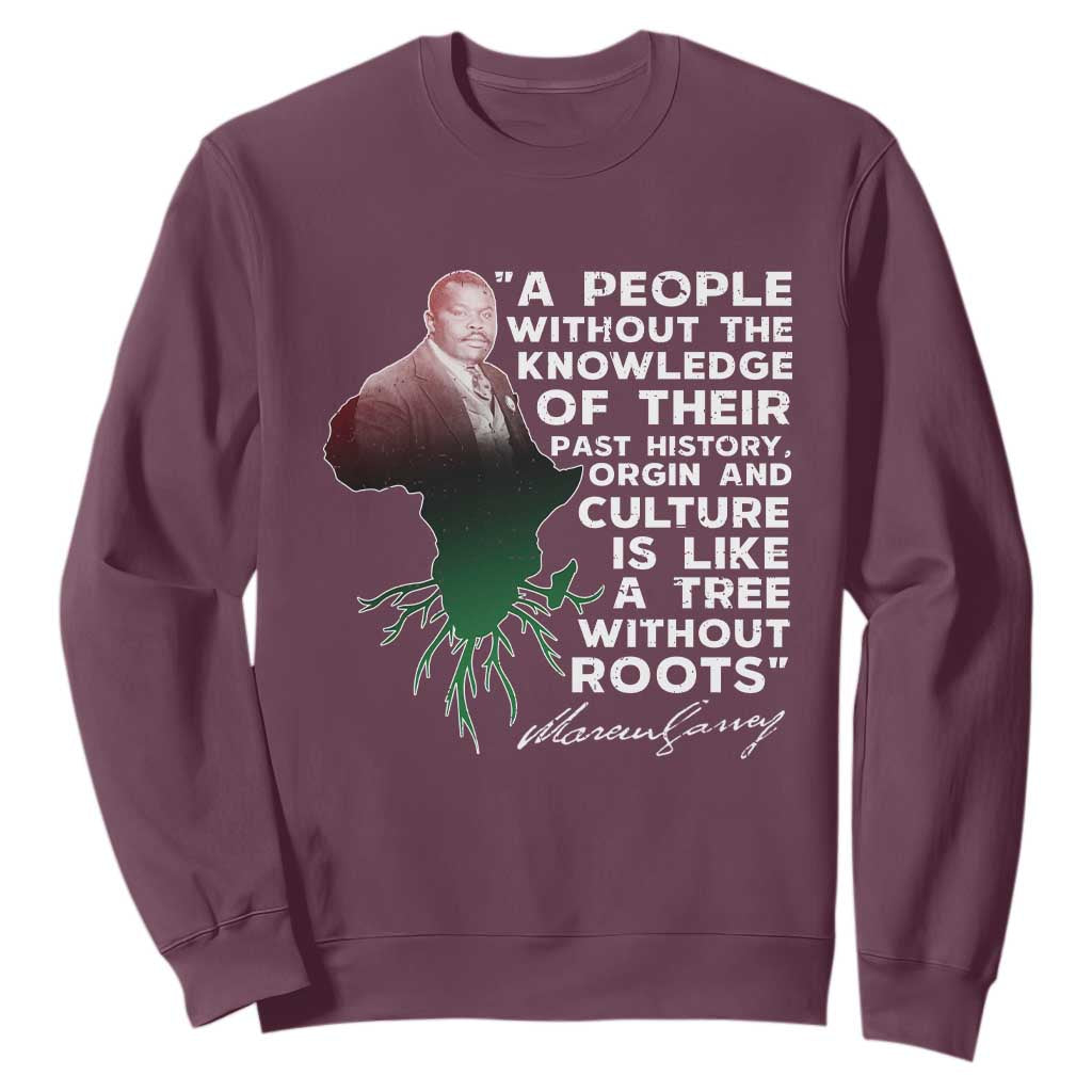 Marcus Garvey Sweatshirt A People Without The Knowledge Of Their Past History Is Like A Tree Without Roots