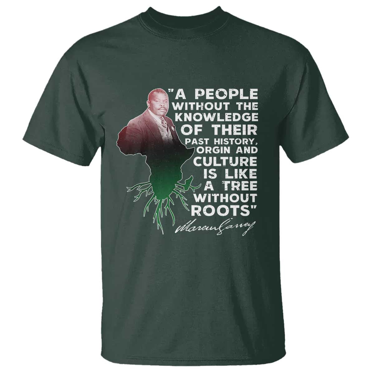 Marcus Garvey T Shirt A People Without The Knowledge Of Their Past History Is Like A Tree Without Roots