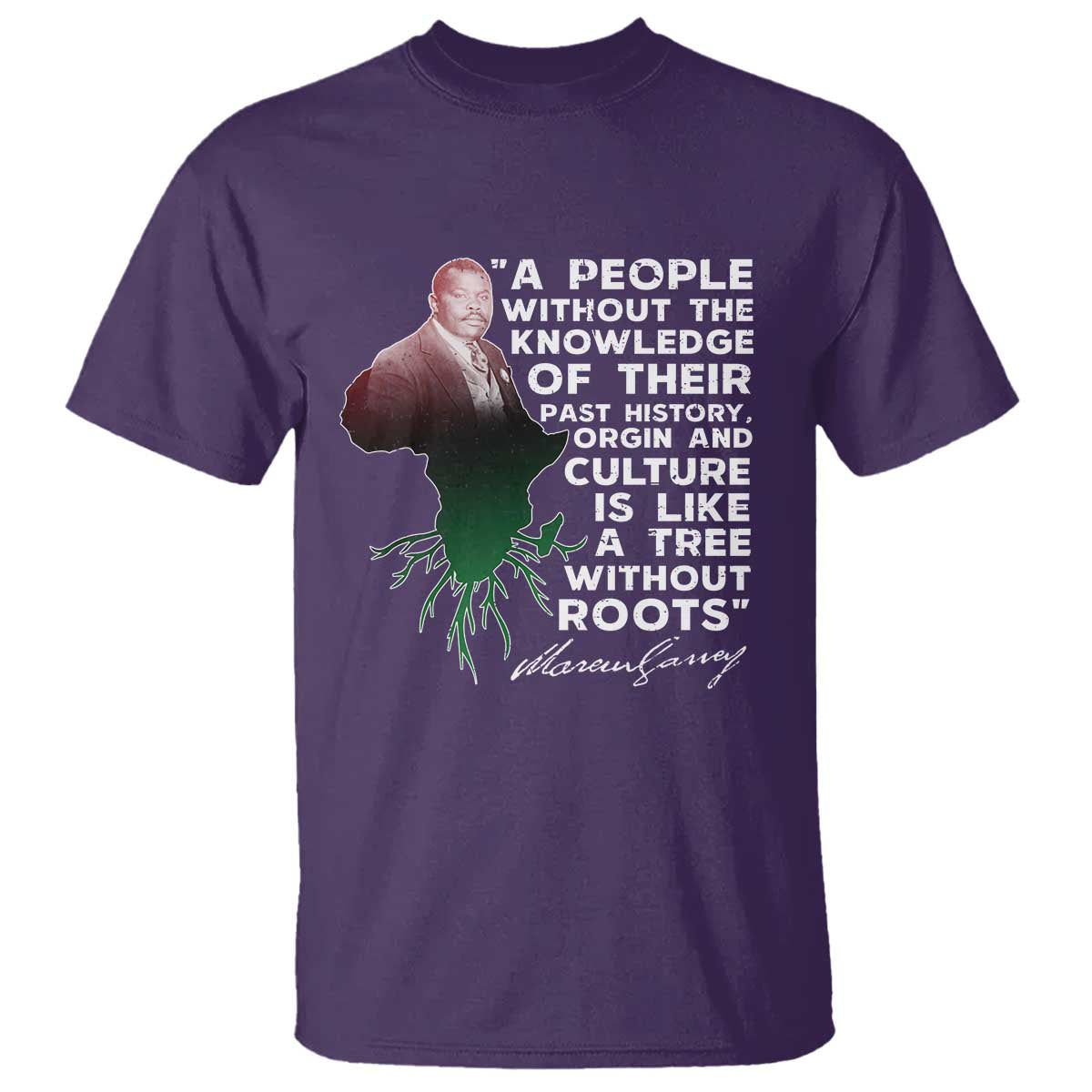 Marcus Garvey T Shirt A People Without The Knowledge Of Their Past History Is Like A Tree Without Roots