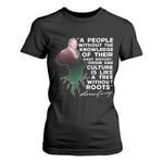 Marcus Garvey T Shirt For Women A People Without The Knowledge Of Their Past History Is Like A Tree Without Roots