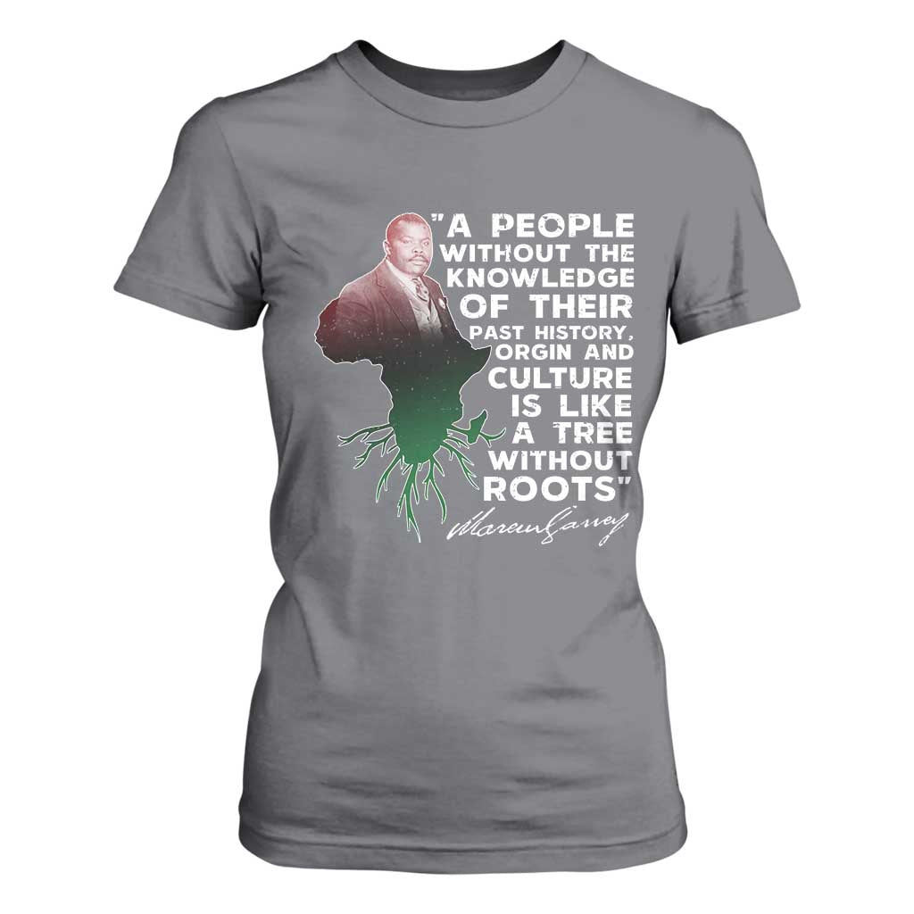 Marcus Garvey T Shirt For Women A People Without The Knowledge Of Their Past History Is Like A Tree Without Roots