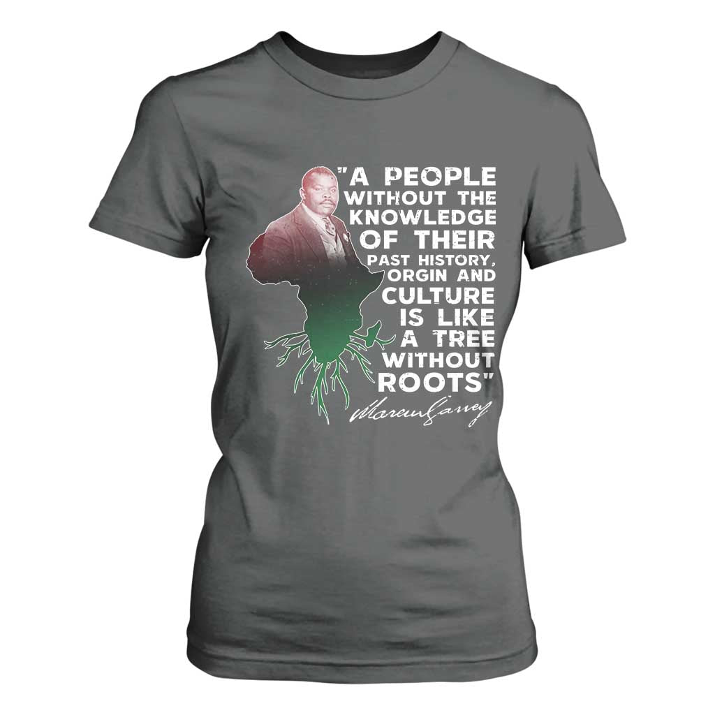 Marcus Garvey T Shirt For Women A People Without The Knowledge Of Their Past History Is Like A Tree Without Roots