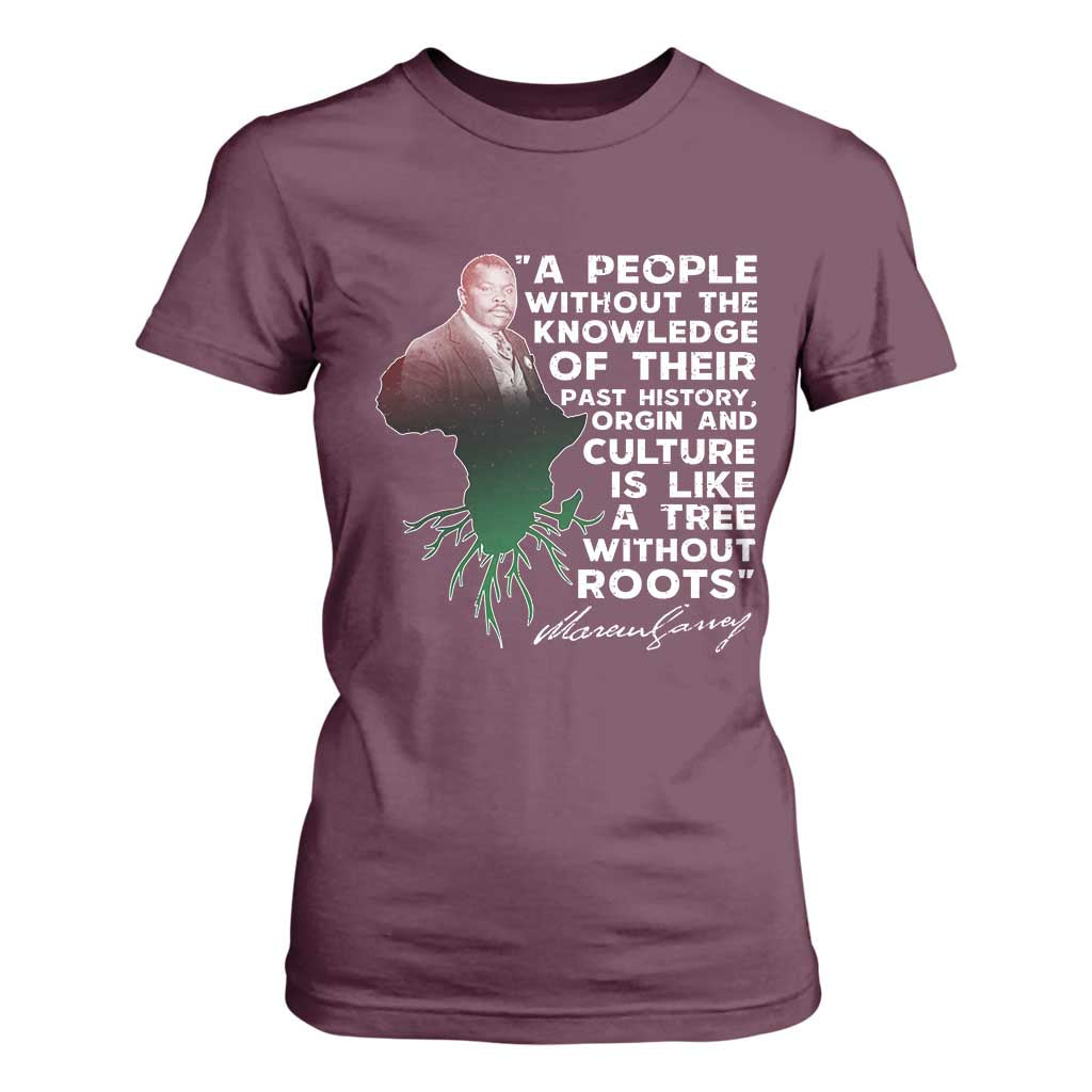 Marcus Garvey T Shirt For Women A People Without The Knowledge Of Their Past History Is Like A Tree Without Roots