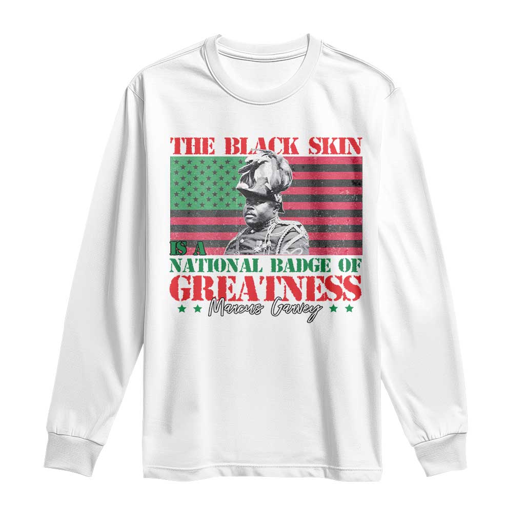 Marcus Garvey Long Sleeve Shirt The Black Skin Is A National Badge Of Greatness African American Flag