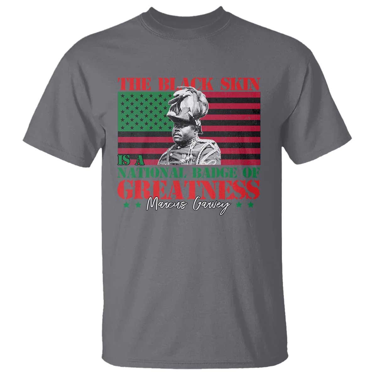 Marcus Garvey T Shirt The Black Skin Is A National Badge Of Greatness African American Flag