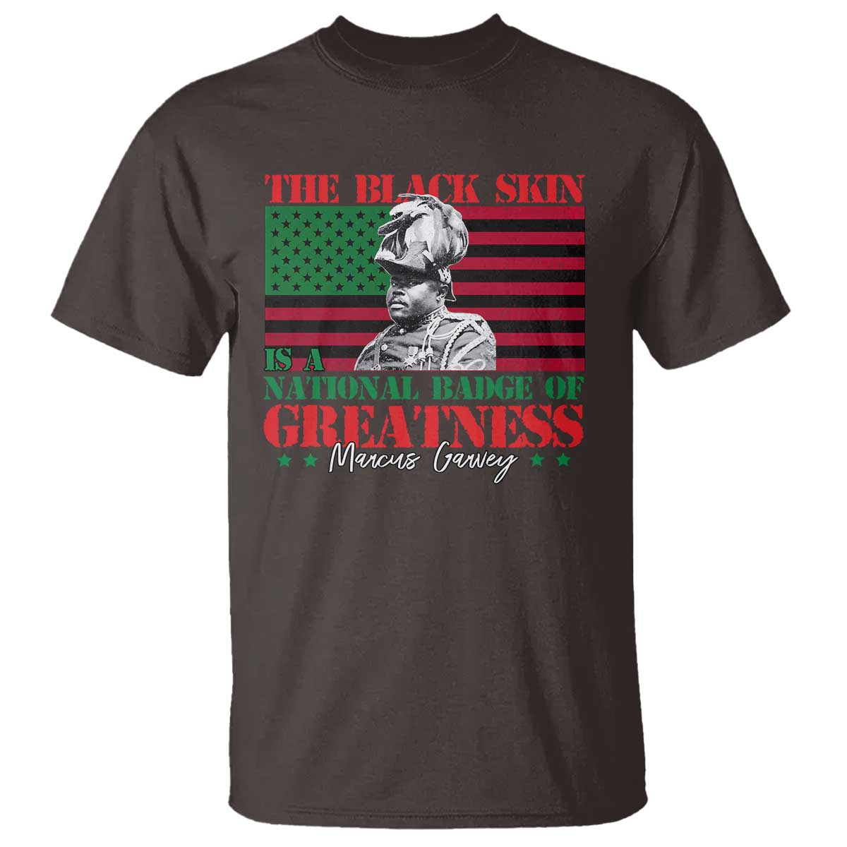 Marcus Garvey T Shirt The Black Skin Is A National Badge Of Greatness African American Flag