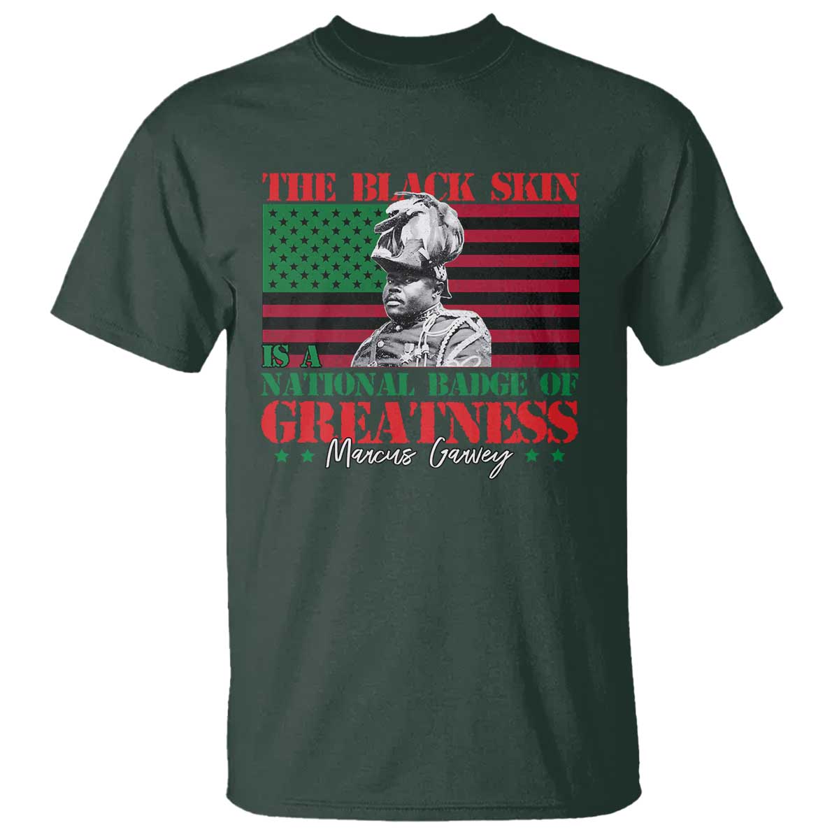 Marcus Garvey T Shirt The Black Skin Is A National Badge Of Greatness African American Flag