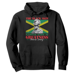 Marcus Garvey Hoodie The Black Skin Is A National Badge Of Greatness Jamaican Flag