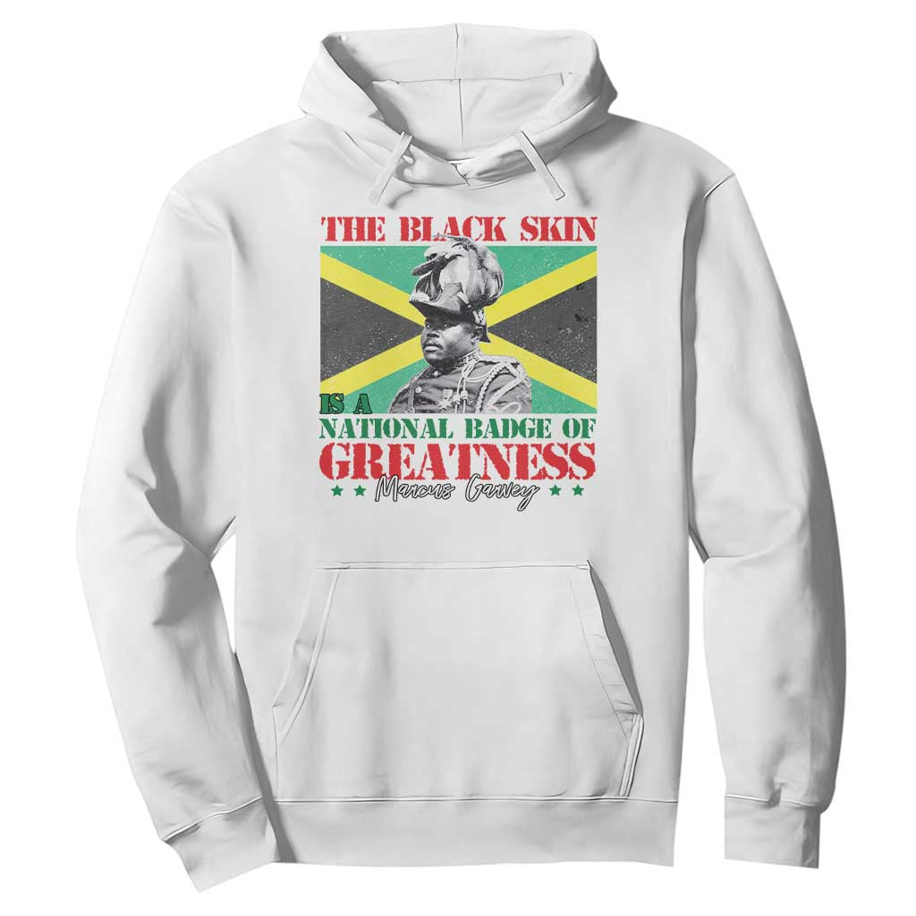 Marcus Garvey Hoodie The Black Skin Is A National Badge Of Greatness Jamaican Flag