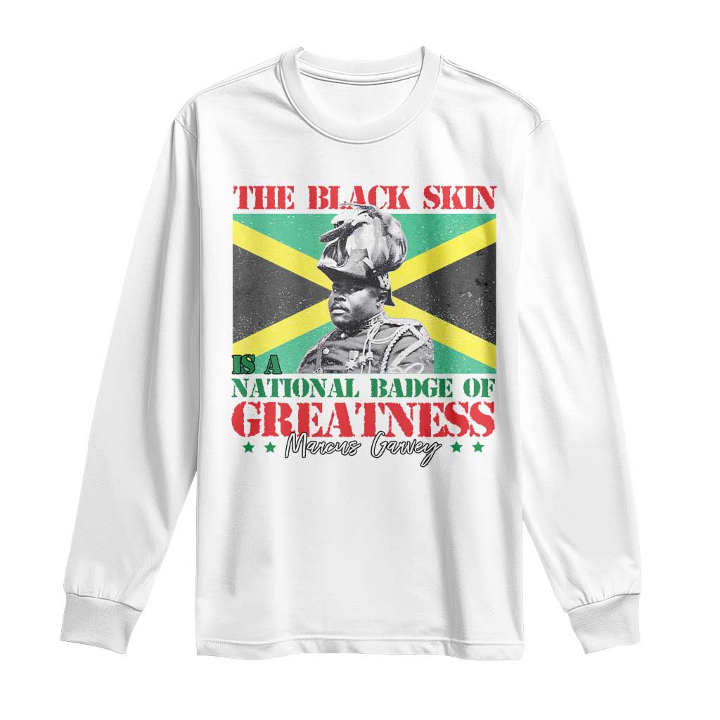 Marcus Garvey Long Sleeve Shirt The Black Skin Is A National Badge Of Greatness Jamaican Flag