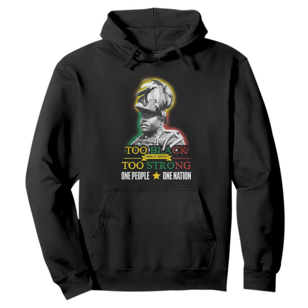 Marcus Garvey Hoodie Too Black Too Strong One People One Nation