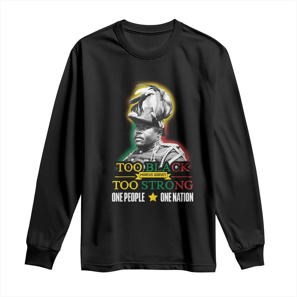 Marcus Garvey Long Sleeve Shirt Too Black Too Strong One People One Nation