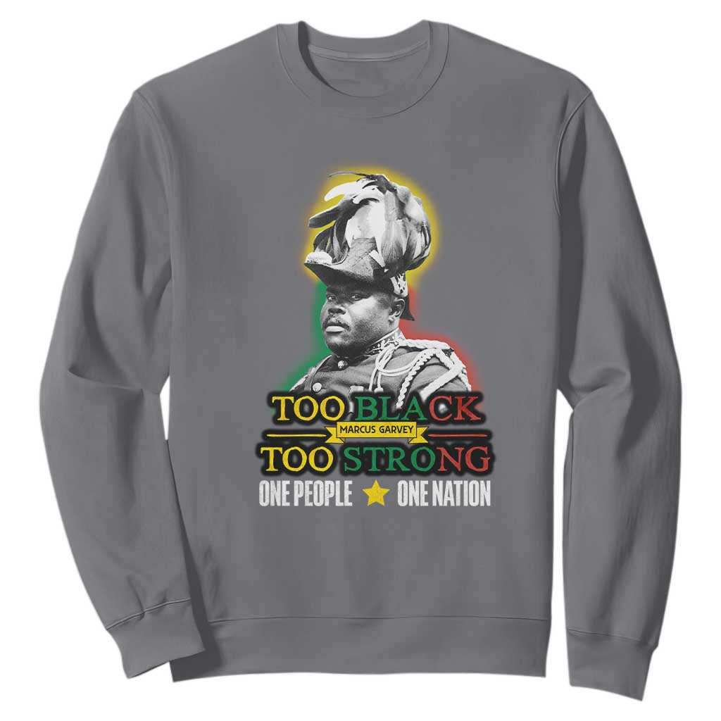 Marcus Garvey Sweatshirt Too Black Too Strong One People One Nation
