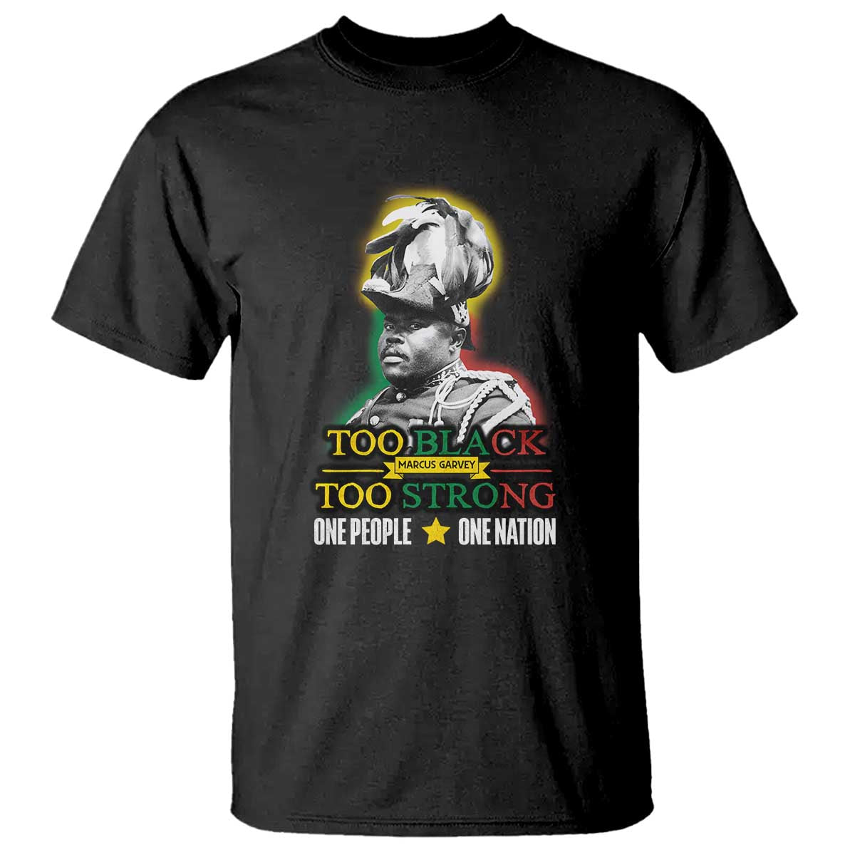 Marcus Garvey T Shirt Too Black Too Strong One People One Nation