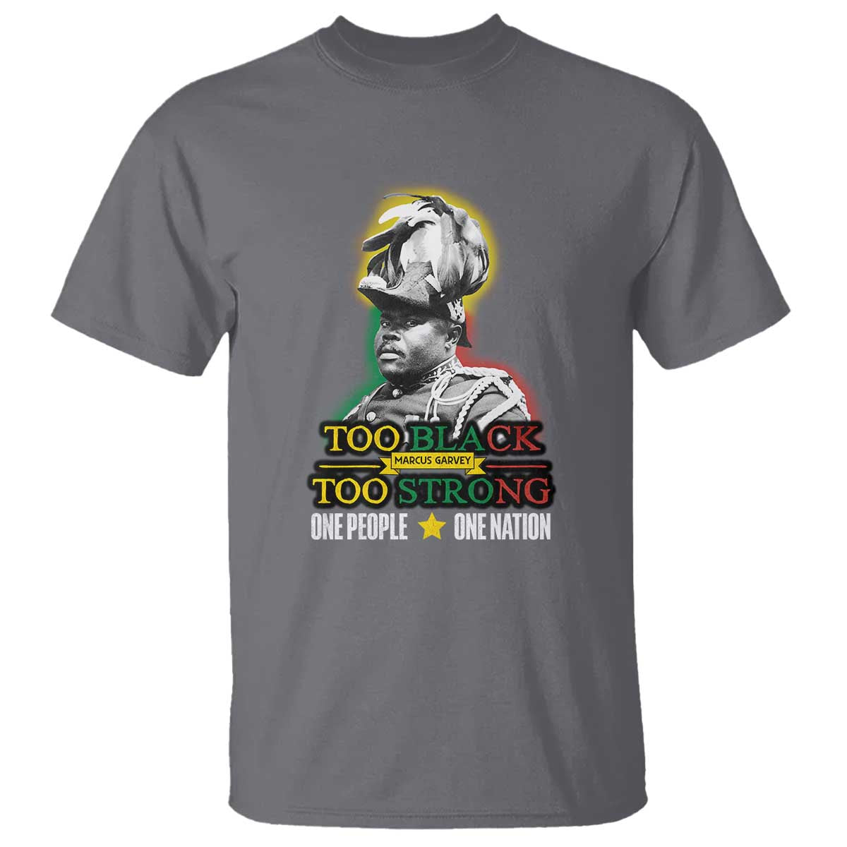 Marcus Garvey T Shirt Too Black Too Strong One People One Nation