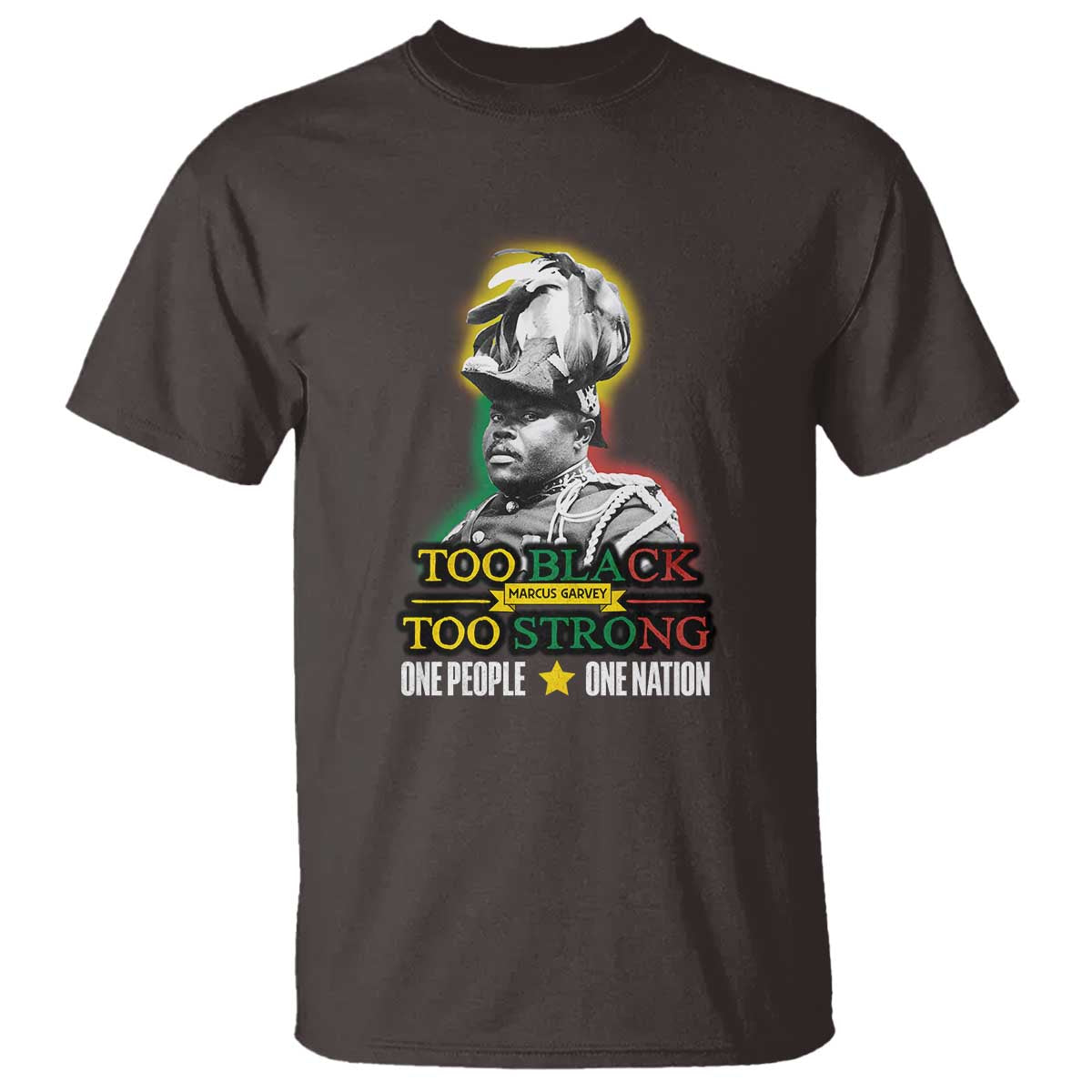 Marcus Garvey T Shirt Too Black Too Strong One People One Nation