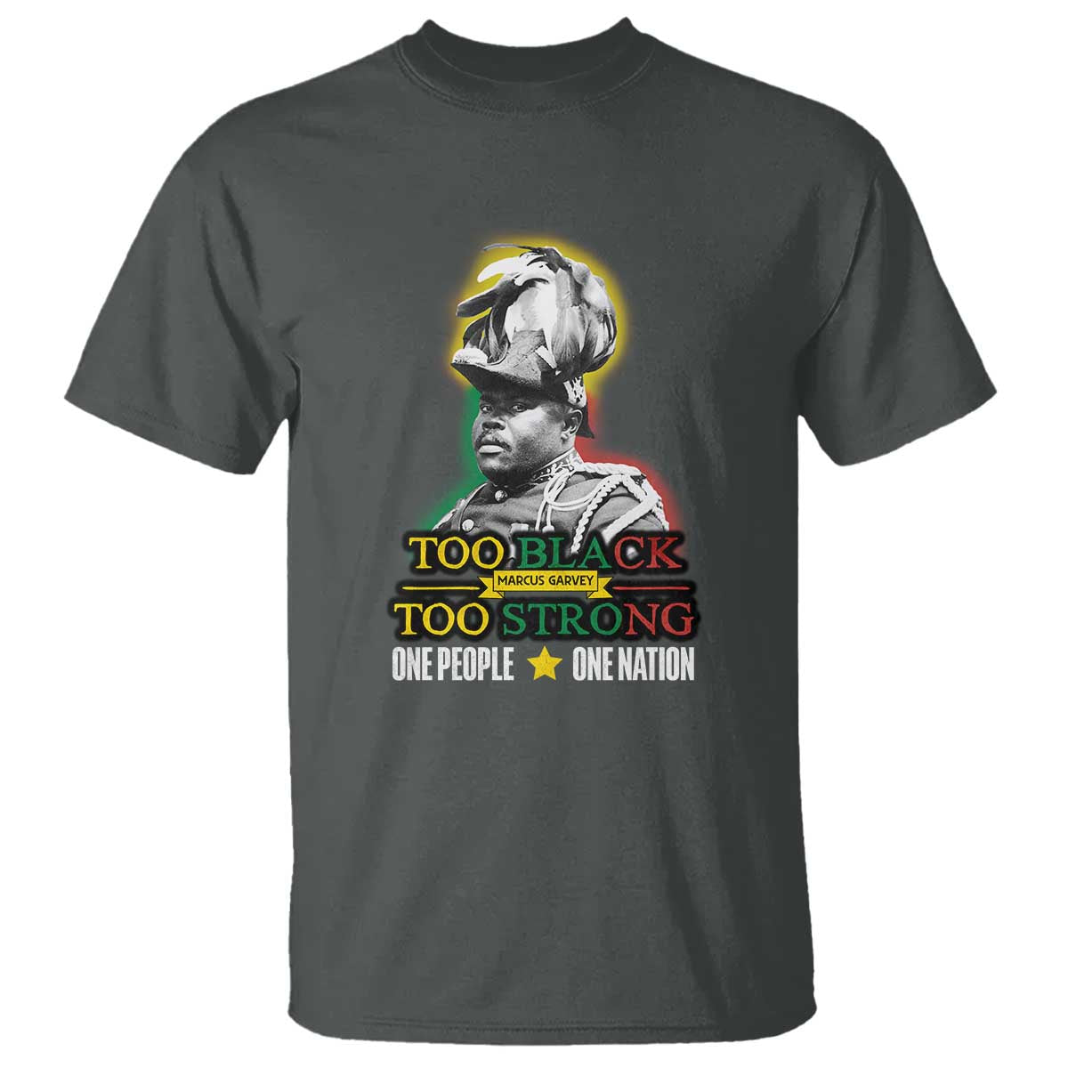 Marcus Garvey T Shirt Too Black Too Strong One People One Nation