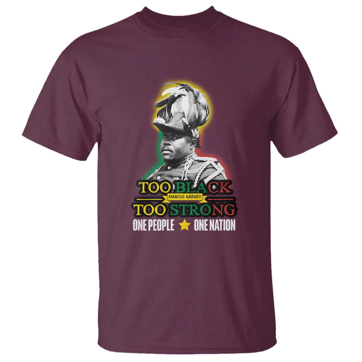 Marcus Garvey T Shirt Too Black Too Strong One People One Nation