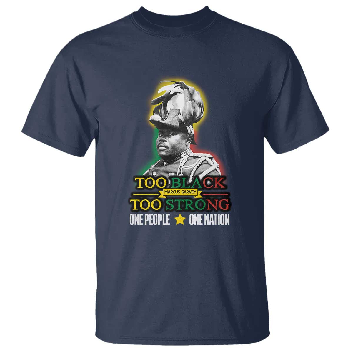 Marcus Garvey T Shirt Too Black Too Strong One People One Nation