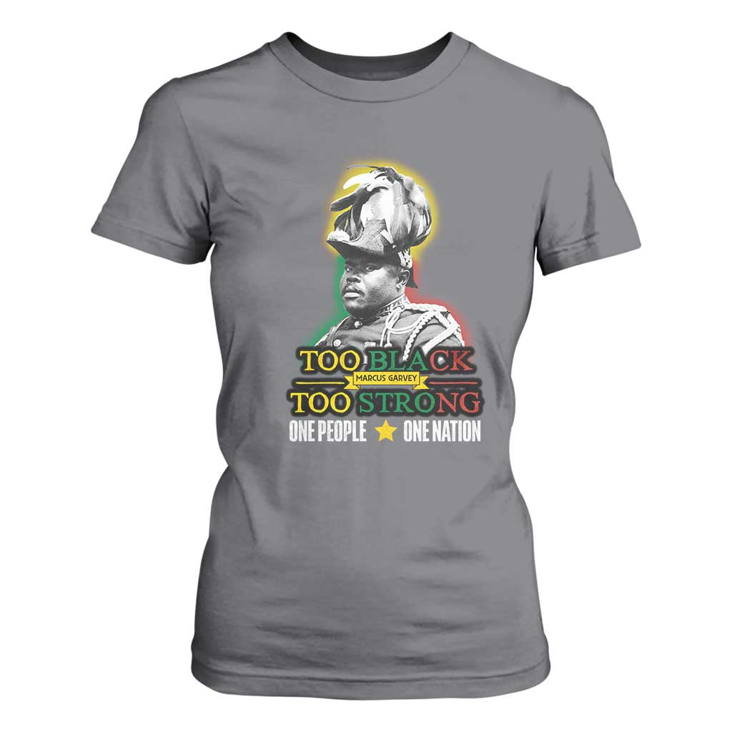 Marcus Garvey T Shirt For Women Too Black Too Strong One People One Nation