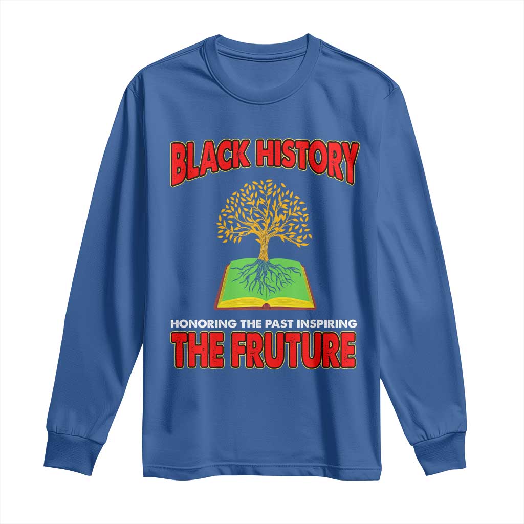 Black History Month Long Sleeve Shirt Honoring The Past Inspiring The Future Melanin Pride