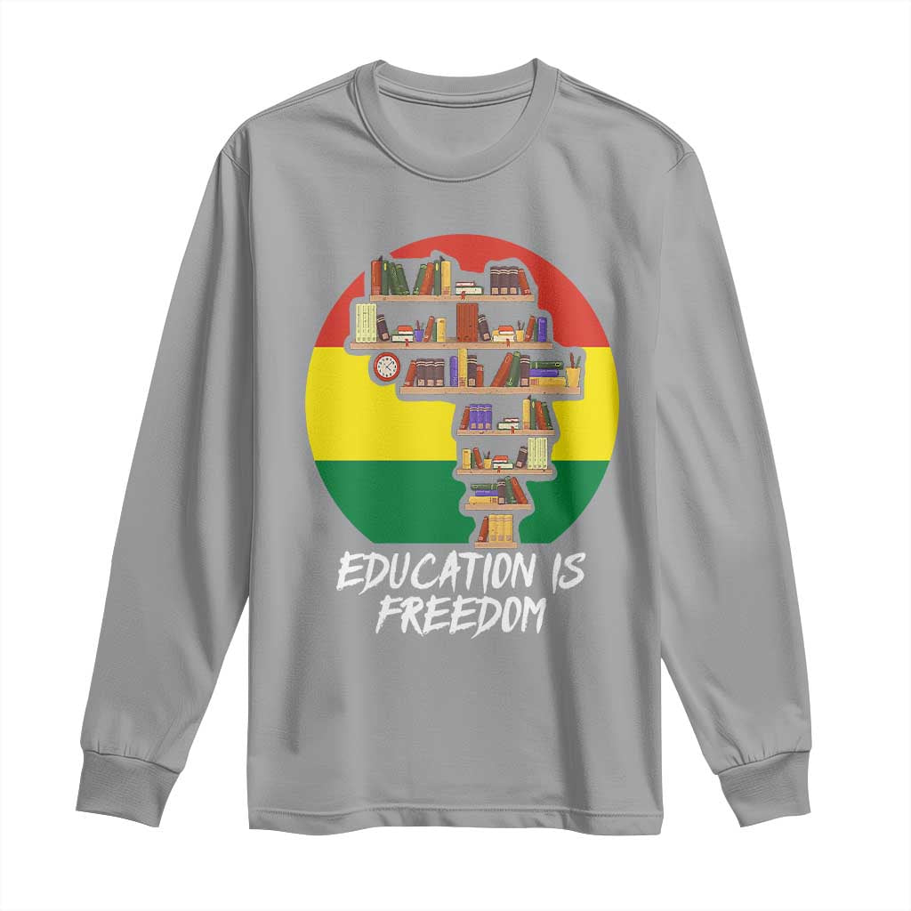 Black History Month Long Sleeve Shirt Education Is Freedom African Americans