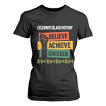Black History Month T Shirt For Women Believe Achieve Succeed African Americans Melanin Pride