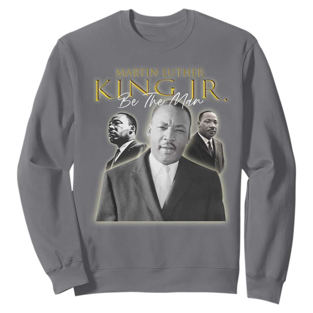 Martin Luther King Jr Sweatshirt Be The Man Black History MLK Day
