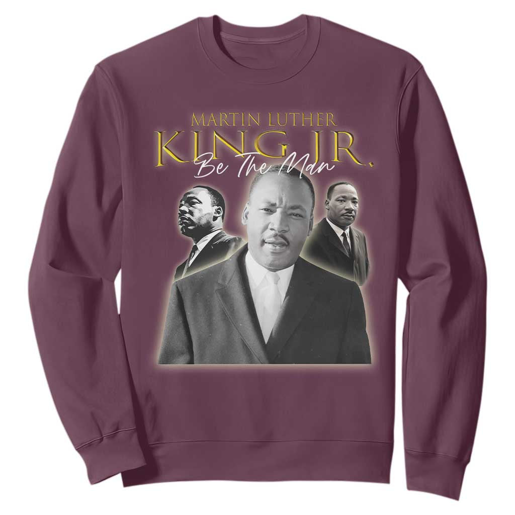 Martin Luther King Jr Sweatshirt Be The Man Black History MLK Day