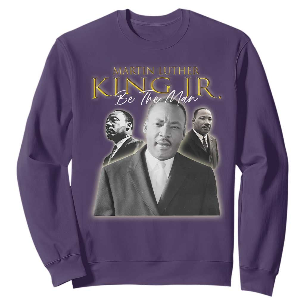 Martin Luther King Jr Sweatshirt Be The Man Black History MLK Day