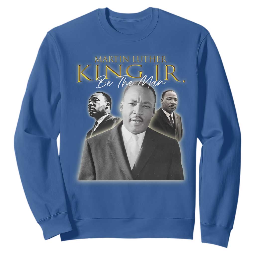 Martin Luther King Jr Sweatshirt Be The Man Black History MLK Day