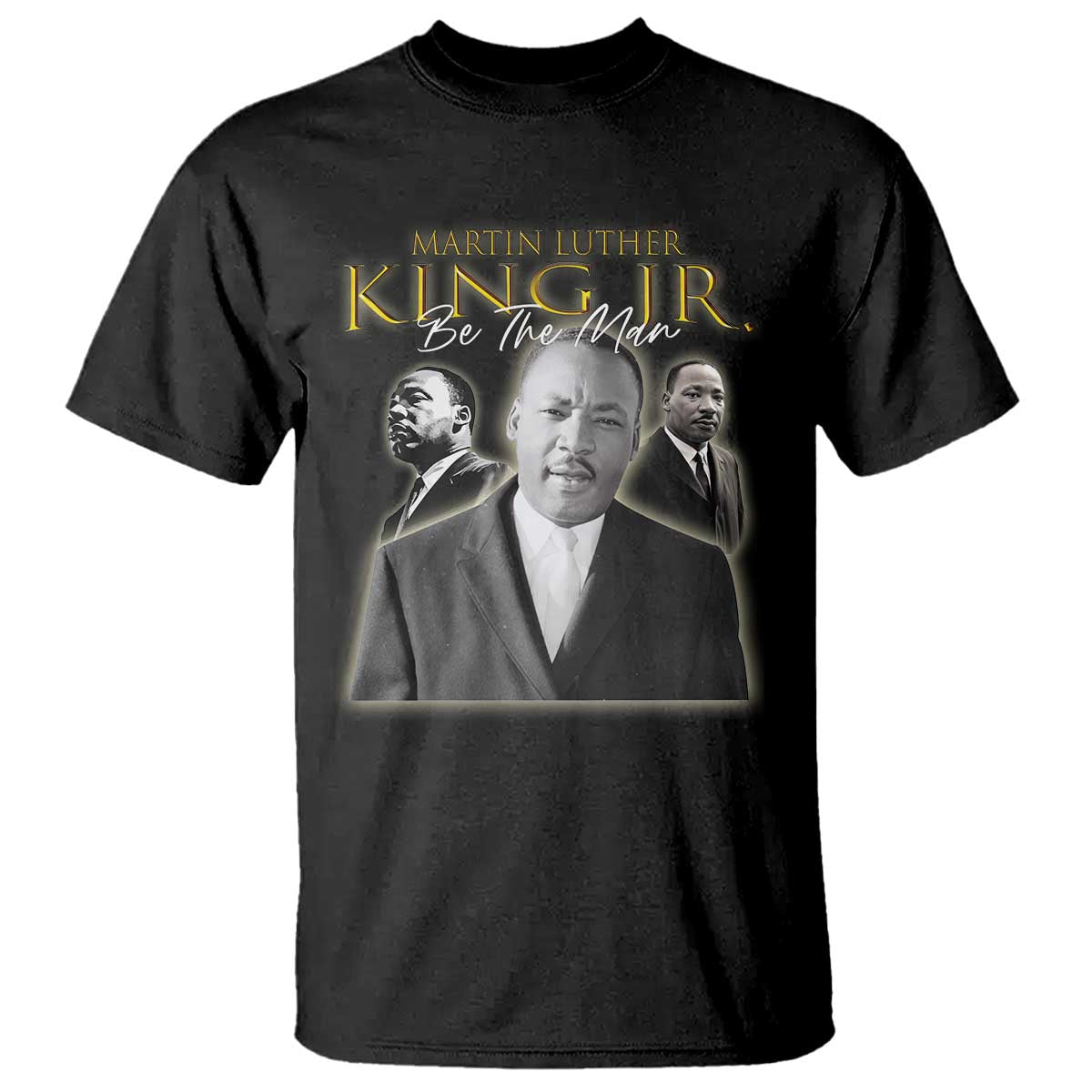 Martin Luther King Jr T Shirt Be The Man Black History MLK Day