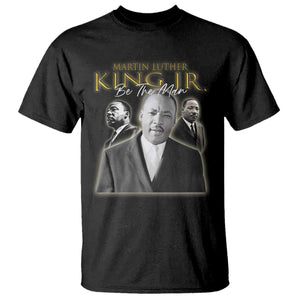 Martin Luther King Jr T Shirt Be The Man Black History MLK Day