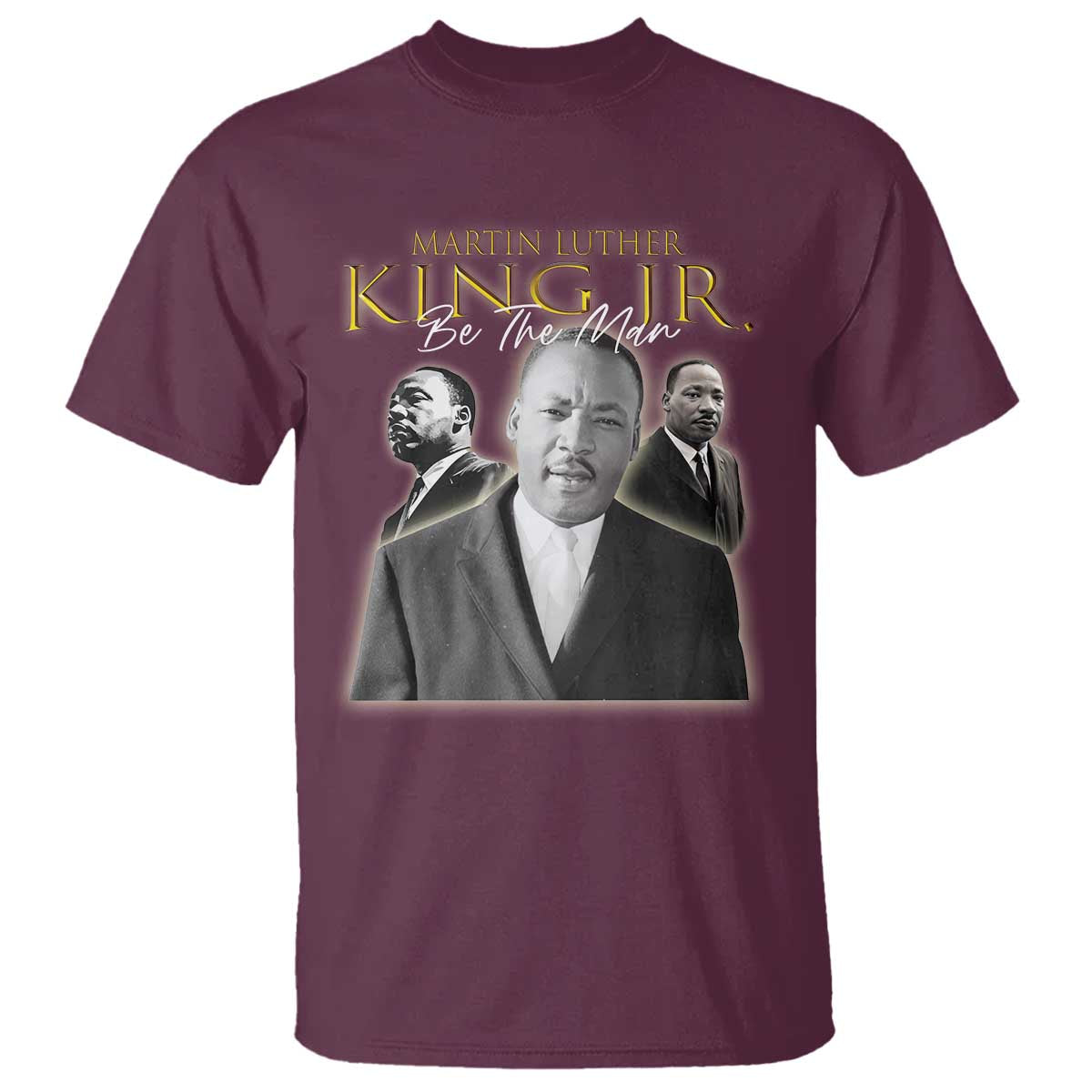 Martin Luther King Jr T Shirt Be The Man Black History MLK Day