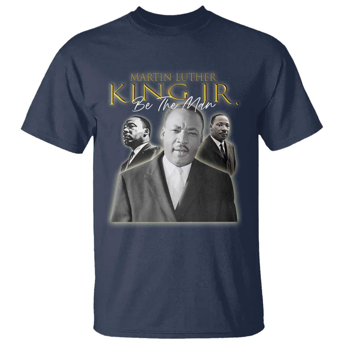 Martin Luther King Jr T Shirt Be The Man Black History MLK Day