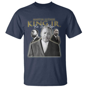 Martin Luther King Jr T Shirt Be The Man Black History MLK Day
