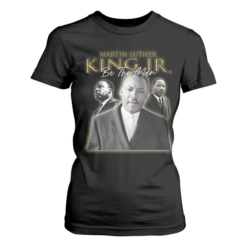 Martin Luther King Jr T Shirt For Women Be The Man Black History MLK Day