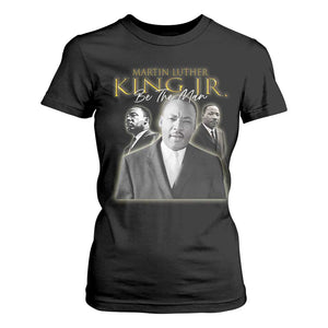 Martin Luther King Jr T Shirt For Women Be The Man Black History MLK Day