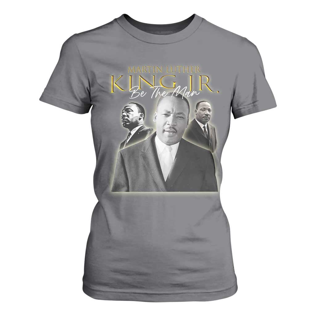 Martin Luther King Jr T Shirt For Women Be The Man Black History MLK Day