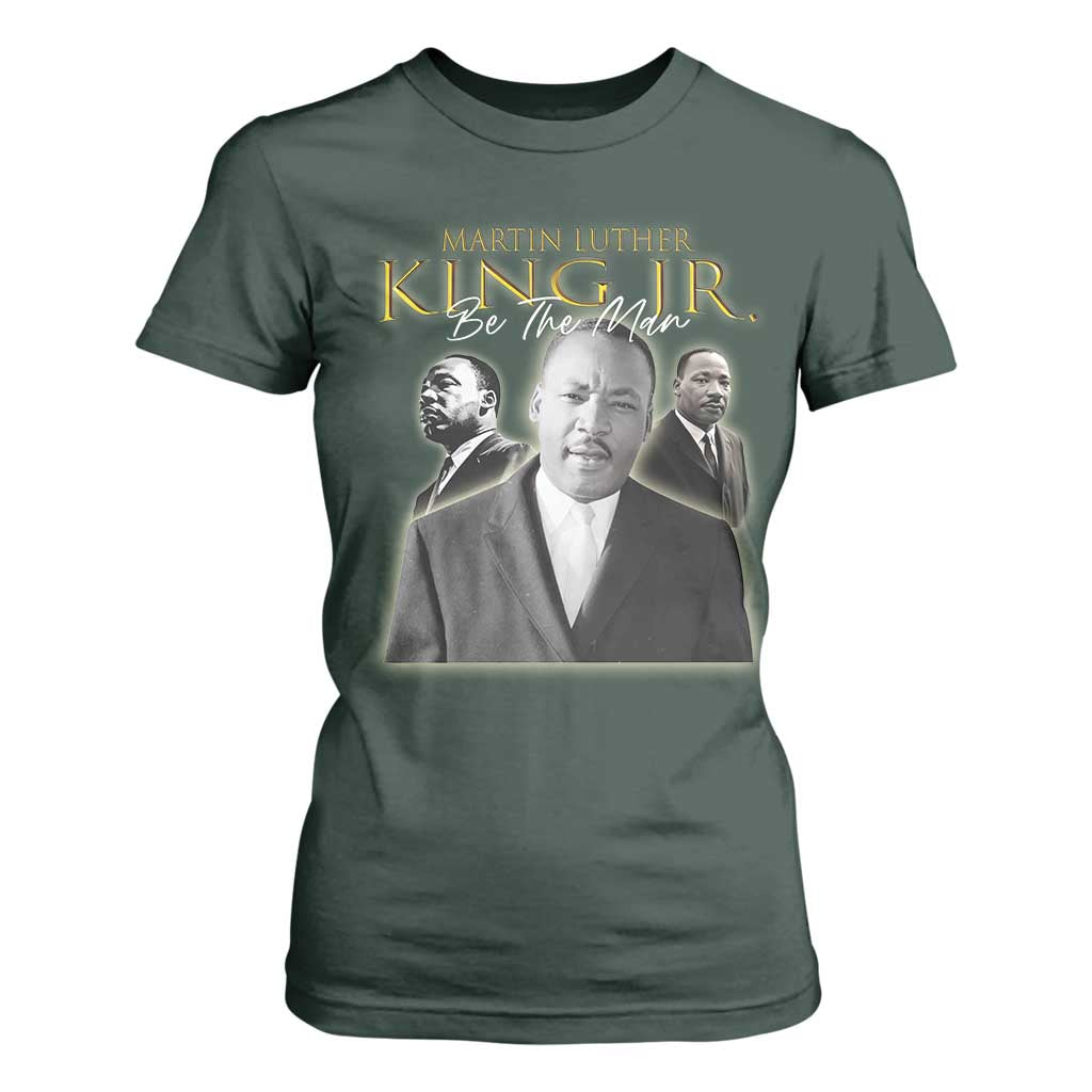 Martin Luther King Jr T Shirt For Women Be The Man Black History MLK Day