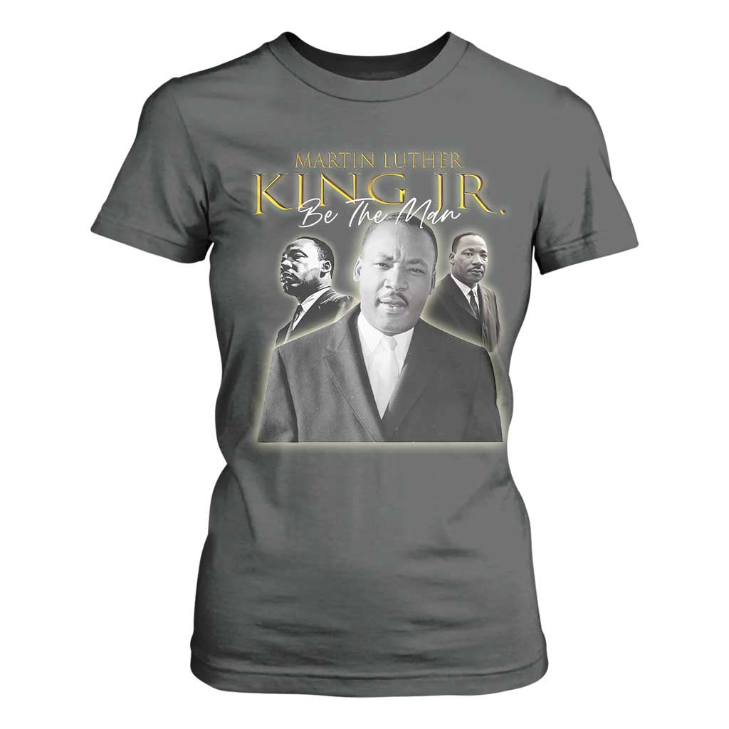 Martin Luther King Jr T Shirt For Women Be The Man Black History MLK Day