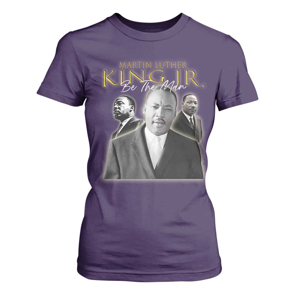 Martin Luther King Jr T Shirt For Women Be The Man Black History MLK Day
