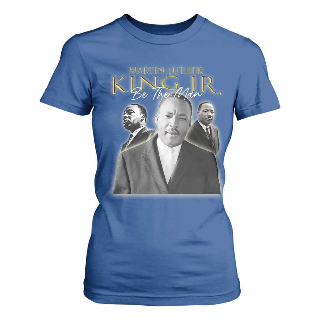 Martin Luther King Jr T Shirt For Women Be The Man Black History MLK Day