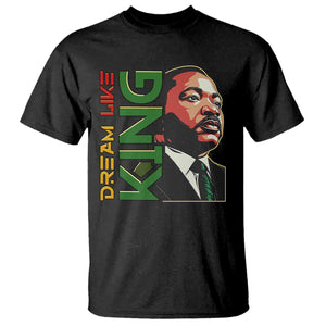 Martin Luther King Jr T Shirt Dream Like King Black History MLK Day