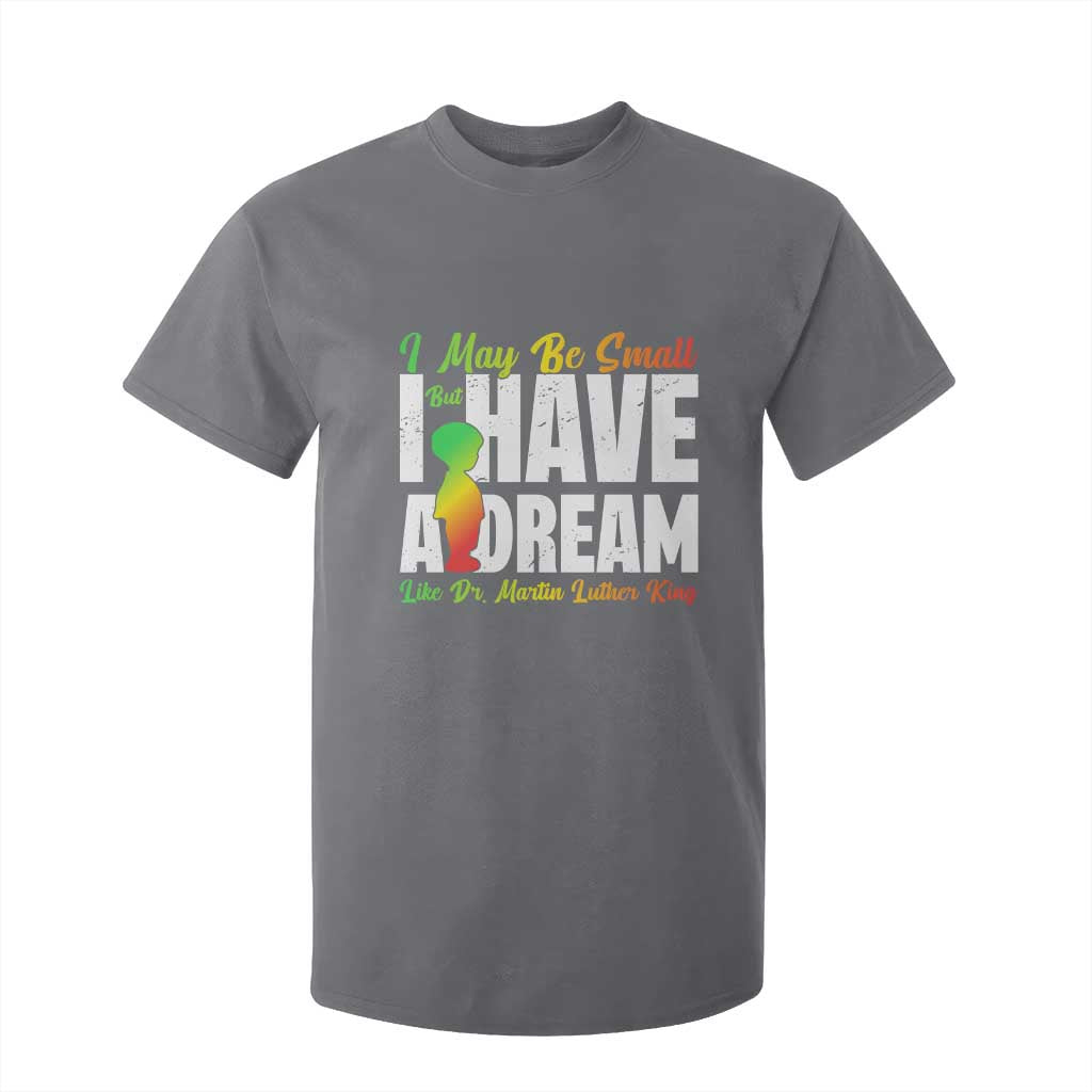 Martin Luther King Jr T Shirt For Kid I May Be Small But I Have A Dream Like King