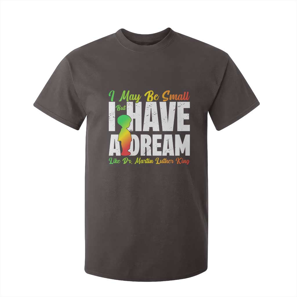 Martin Luther King Jr T Shirt For Kid I May Be Small But I Have A Dream Like King