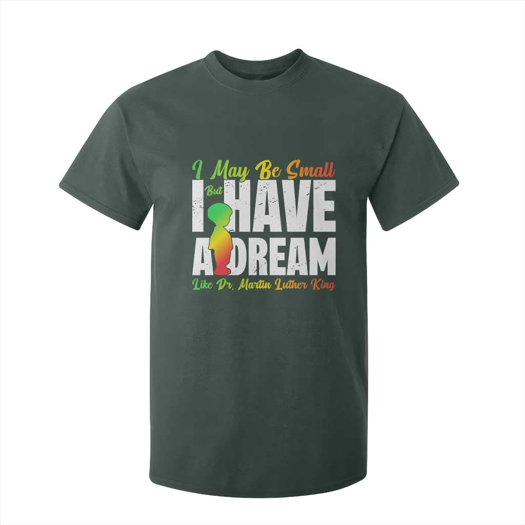 Martin Luther King Jr T Shirt For Kid I May Be Small But I Have A Dream Like King