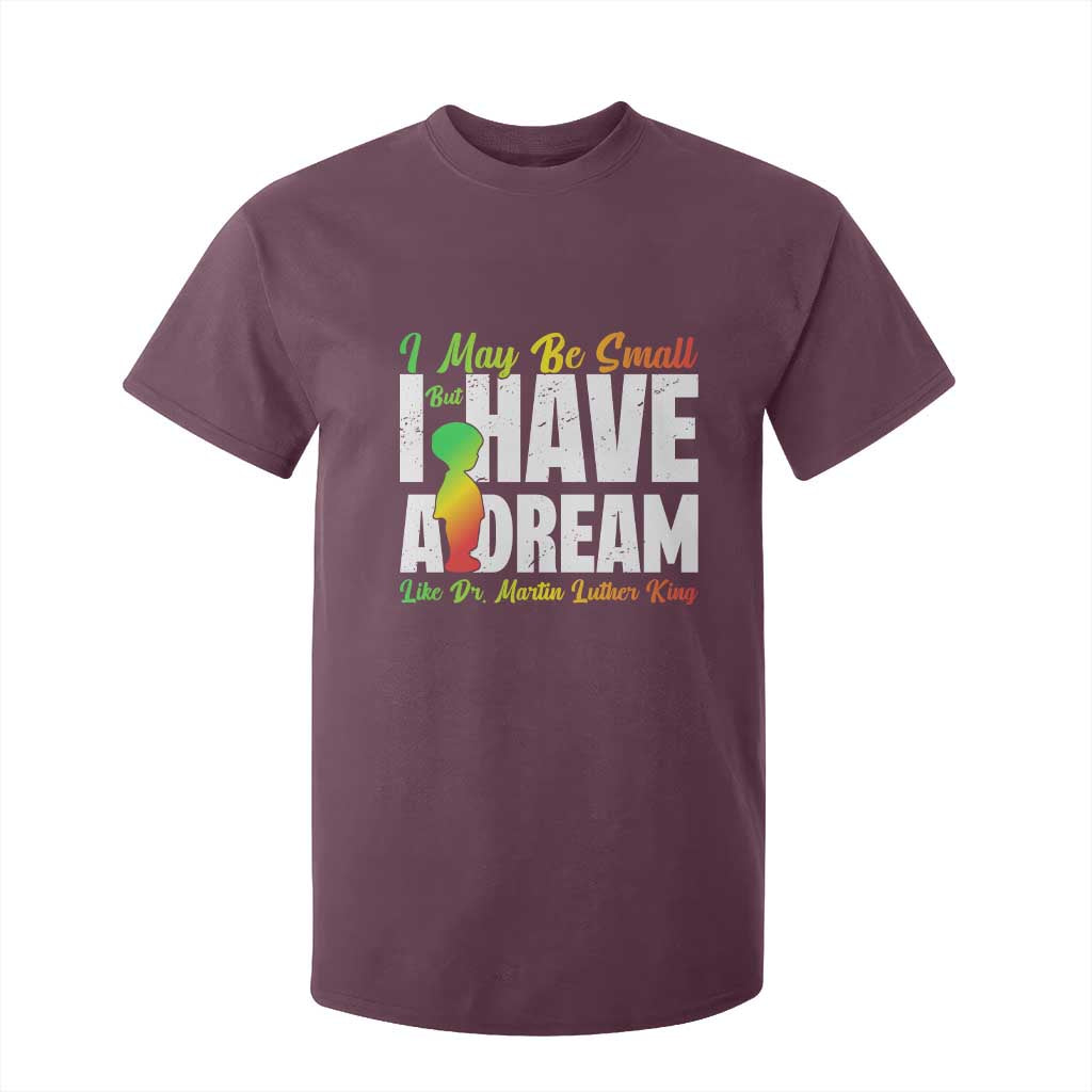 Martin Luther King Jr T Shirt For Kid I May Be Small But I Have A Dream Like King