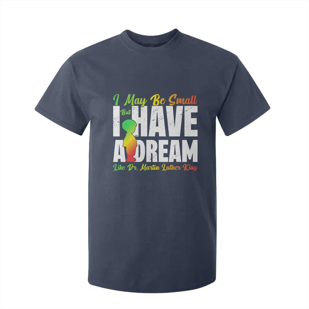 Martin Luther King Jr T Shirt For Kid I May Be Small But I Have A Dream Like King