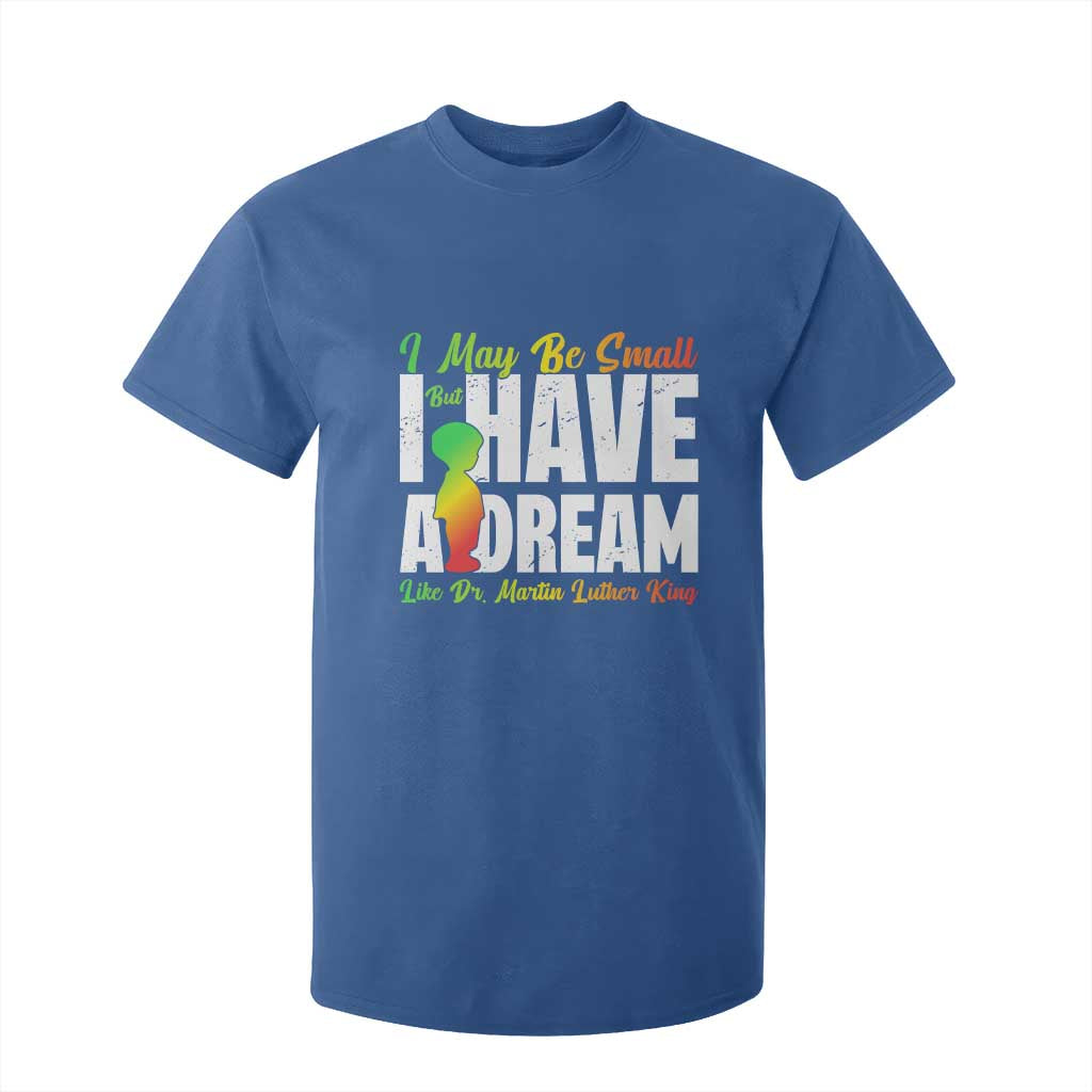 Martin Luther King Jr T Shirt For Kid I May Be Small But I Have A Dream Like King